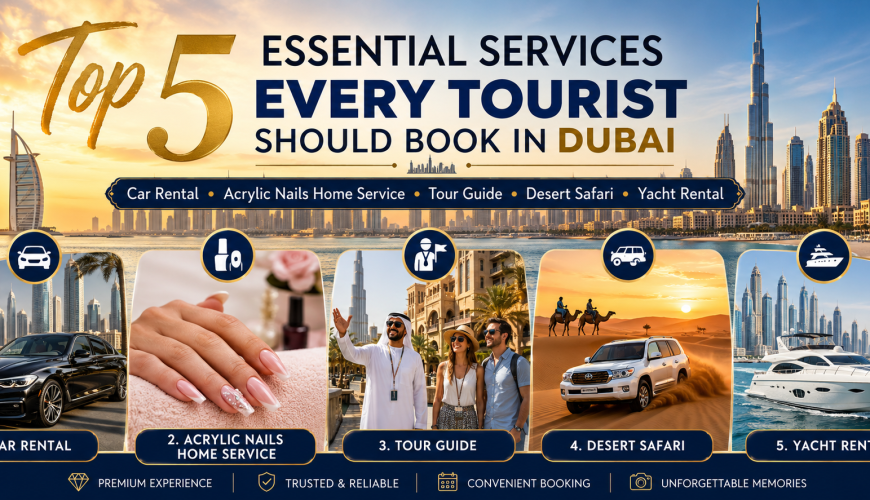 Top 5 Essential Services Every Tourist Should Book in Dubai ( 2026 Guide )